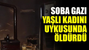 Soba gazı yaşlı kadını uykusunda öldürdü