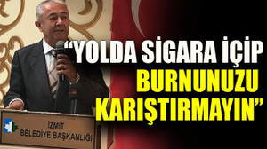 “Yolda sigara içip burnunuzu karıştırmayın”