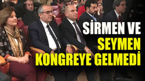 Sirmen ve Seymen kongreye gelmedi