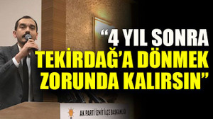Ali Güney’den Hürriyet’e “4 yıl sonra Tekirdağ’a dönmek zorunda kalırsın”