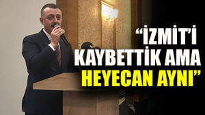 Büyükakın: “İzmit’i kaybettik ama heyecan aynı”