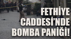 Fethiye Caddesi’nde bomba paniği!