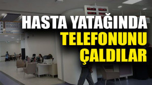 Hasta yatağında telefonunu çaldılar