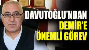 Davutoğlu’ndan Demir’e önemli görev