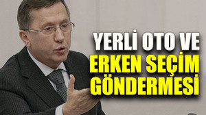 Türkkan’dan Yerli oto ve erken seçim göndermesi