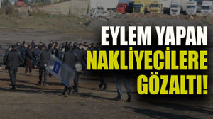 Eylem yapan nakliyeciler gözaltı!