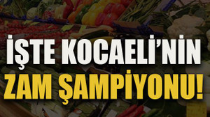 İşte Kocaeli’nin zam şampiyonu!