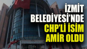İzmit Belediyesi’ne CHP’li isim amir oldu