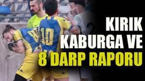 Maç değil meydan savaşı; Kırık kaburga ve 8 darp raporu