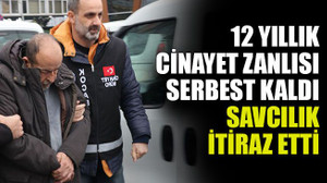 12 yıllık cinayet zanlısı serbest kaldı savcılık itiraz etti