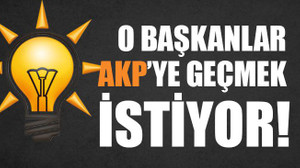 O belediye başkanları AKP’ye geçmek istiyor!