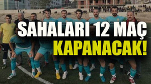 Sahaları 12 maç kapanacak!
