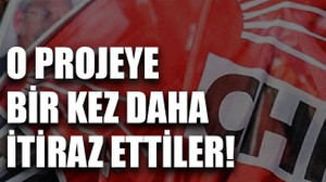 O projeye bir kez daha itiraz ettiler!