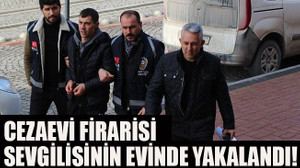 Firari, sevgilisinin evinde yakalandı!