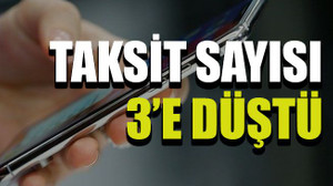 Taksit sayısı 3’e düştü