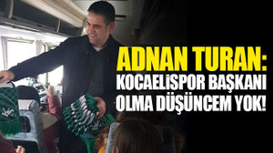 Adnan Turan: Kocaelispor başkanı olma düşüncem yok