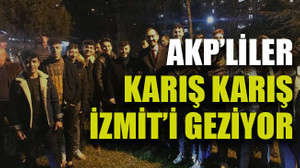 AKP’liler karış karış İzmit’i geziyor