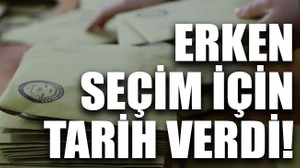 Erken seçim için tarih verdi!