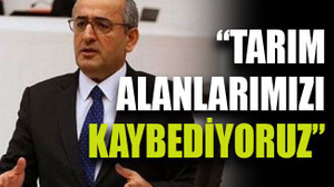 Akar: “Tarım alanlarımızı kaybediyoruz”