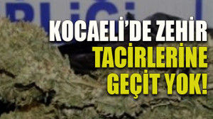 Kocaeli’de zehir tacirlerine geçit yok!