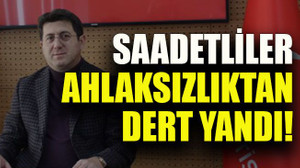 Saadetliler ahlaksızlıktan dert yandı!