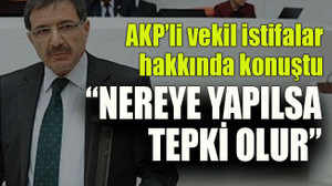 AKP’li vekil tepkiler hakkında konuştu “Nereye yapılsa tepki olur”