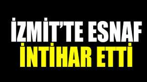 İzmit’te esnaf intihar etti