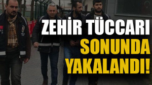 Zehir tüccarı sonunda yakalandı!