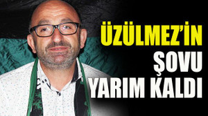 Üzülmez’in şovu yarım kaldı