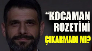 “Kocaman rozetini çıkarmadı mı?”