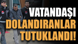 Vatandaşı dolandıranlar tutuklandı!