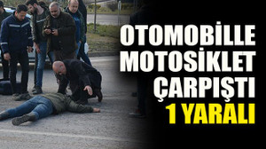 Otomobille motosiklet çarpıştı: 1 yaralı