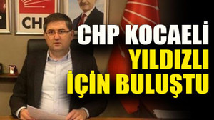 CHP Kocaeli Yıldızlı için buluştu