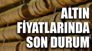 Altın fiyatlarında son durum
