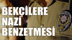 Bekçilere Nazi benzetmesi