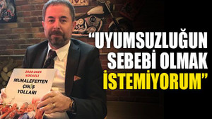 Selman Yıldırım: Uyumsuzluğun sebebi olmak istemiyorum