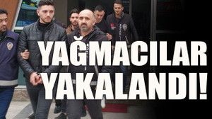 Yağmacılar yakalandı!