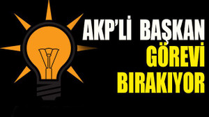 AKP’li Başkan görevi bırakıyor