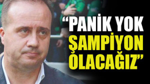“Panik yok şampiyon olacağız”