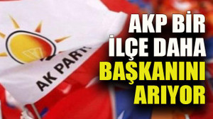 AKP bir ilçe daha başkanını arıyor