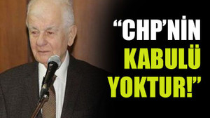 “CHP’nin kabulü yoktur!”