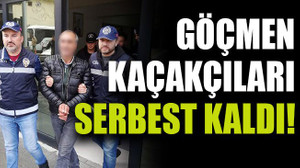 Göçmen kaçakçıları serbest kaldı!