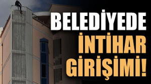 Belediyede intihar girişimi!