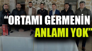 “Ortamı germenin anlamı yok”