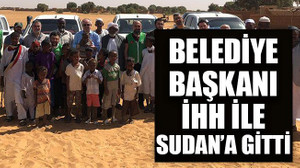 Belediye başkanı İHH ile Sudan’a gitti