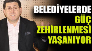 Belediyelerde güç zehirlenmesi yaşanıyor