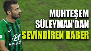 Muhteşem Süleyman’dan sevindiren haber