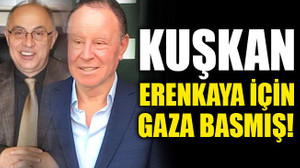 Kuşkan Erenkaya için gaza bastı!