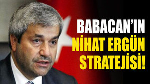 Babacan’ın, Nihat Ergün stratejisi!