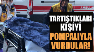 Tartıştıkları kişiyi pompalıyla vurdular!